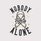 vintage slogan typography nobody fights alone