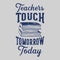 Vintage slogan typography teachers touch tomorrow today