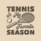 Vintage slogan typography tennis is my favorite season