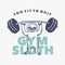 Vintage slogan typography too fit to quit gym sloth slow loris raises barbell