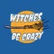 Vintage slogan typography witches be crazy