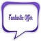 Violet square speech bubble with FANTASTIC OFFER text message