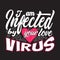 Virus Quotes and Slogan good for Print. I Am Infected By Your Love Virus