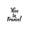 Vive la France. long live France in French language. Hand drawn lettering background. Ink illustration