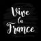 Vive la France quote in French. Translated Long live France. Drawn 14th July Bastille Day patriotic lettering for