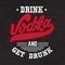 Vodka. Drink and get drunk. Vector quote typographical background.