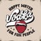 Vodka. Happy water for fun people. Vector quote typographical background.