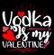Vodka Is My Valentine, Celebration Valentine Day Greeting Card, Vodka Lovers Valentine\\\'s Day Design