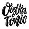 Vodka and tonic. Lettering phrase isolated on white background. Design element for poster, card, banner, flyer.