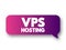 Vps Hosting - service that uses virtualization technology to provide you with dedicated resources on a server with multiple users