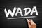 WADA World Anti Doping Agency - foundation initiated by the International Olympic Committee to promote, coordinate, and monitor