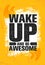 Wake Up And Be Awesome. Inspiring Creative Motivation Quote Poster Template. Vector Typography Banner Design Concept