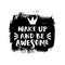 Wake up and be awesome lettering