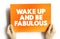 Wake up and be fabulous text quote on card, concept background