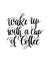 Wake up with a cup of coffee - black and white hand lettering in