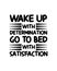 Wake up with determination go to bed with satisfaction. Hand drawn typography poster design