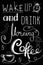 Wake up and drink morning coffee , hand drawn lettering