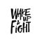 Wake Up and Fight. Hand drawn black color modern typography lettering phrase.