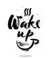 Wake up hand drawn lettering isolated on white background for your design.