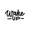 Wake Up - hand written linear script text font. Motivation Morning. Template vector print for poster greeting card