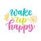 Wake up happy poster. Colorful modern calligraphy quote