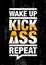 Wake Up. Kick Ass. Repeat. Fitness Gym Sport Workout Motivation Quote Poster Vector Concept.