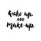 Wake up and make-up - hand drawn lettering phrase isolated on the white background. Fun brush ink inscription for photo