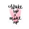 Wake up and makeup - Motivation and inspiration quote for girls room, cards, wall decoration.