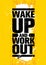 Wake Up And Work Out. Inspiring Workout and Fitness Gym Motivation Quote Illustration Sign.