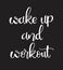 Wake up and workout, hand drawing inscription, vector illustration