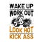 Wake up workout look hot , Fitness Quote