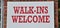 Walk In`s Welcome