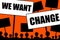 We want change