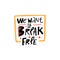 We want to break free. Modern typography lettering phrase. Vector illustration.