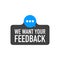 We want your feedback. Badge, stamp.