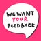 We want your feedback. Sticker for social media content. Vector hand drawn illustration design.