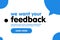 We want your feedback web banner template with speech bubble in background. Vector
