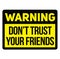 Warning do not trust your friends warning sign