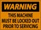 Warning Machine Sign This Machine Must Be Locked Out Prior To Servicing