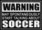 Warning may spontaneously start talking about soccer