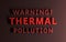 Warning message with words Thermal Pollution on dark red background