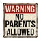 Warning no parents allowed vintage rusty metal sign