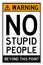 Warning no stupid people