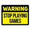 Warning stop playing games warning sign