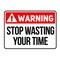 Warning stop wasting your time warning sign