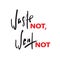 Waste not, want not - inspire motivational quote. Hand drawn beautiful lettering. Print for inspirational poster