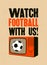 Watch football with us! Football on TV. Sports Bar typographic vintage style poster. Retro vector illustration.
