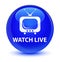 Watch live glassy blue round button