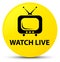 Watch live yellow round button