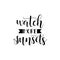 Watch more sunsets. lettering. quote isolated on the white background.